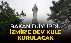Bakan duyurdu İzmir'e dev kule kurulacak