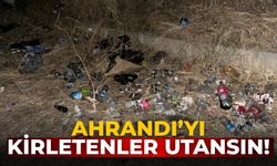 AHRANDI’YI KİRLETENLER UTANSIN!