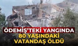 Ödemiş’teki Yangında 80 Yaşındaki vatandaş öldü