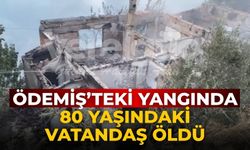 Ödemiş’teki Yangında 80 Yaşındaki vatandaş öldü