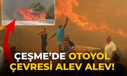 Çeşme’de Otoyol çevresi alev alev!