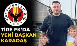 Tire FK’da yeni başkan Karadaş
