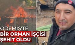 Ödemiş'te bir orman işçisi şehit oldu