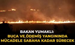 Bakan Yumaklı: Buca ve Ödemiş yangınında mücadele sabaha kadar sürecek