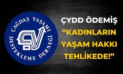 ÇYDD ÖDEMİŞ “Kadınların Yaşam Hakkı Tehlikede!”