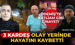 ÖDEMİŞ’TE KATLİAM GİBİ CİNAYET! 3 KARDEŞ OLAY YERİNDE HAYATINI KAYBETTİ