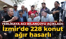 Yerlikaya acı bilançoyu açıkladı: İzmir'de 228 konut ağır hasarlı
