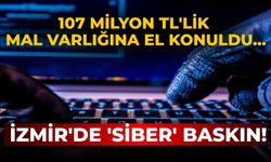 107 milyon TL'lik mal varlığına el konuldu... İzmir'de 'siber' baskın!