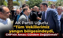AK Partili Uğurlu "Tüm Vekillerimiz yangın bölgesindeydi, CHP’nin Amacı Gündem Değiştirmek"