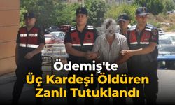Ödemiş'te Üç Kardeşi Öldüren Zanlı Tutuklandı