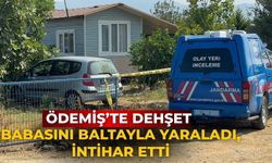 ÖDEMİŞ’TE DEHŞET Babasını Baltayla Yaraladı, İntihar Etti