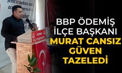 BBP Ödemiş İlçe Başkanı Murat Cansız Güven Tazeledi