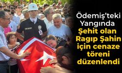 Ödemiş’teki Yangında Şehit olan Ragıp Şahin için cenaze töreni düzenlendi