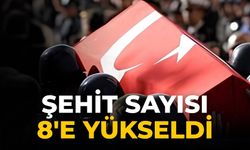 Şehit sayısı 8'e yükseldi