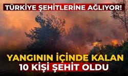 Türkiye şehitlerine ağlıyor! Yangının içinde kalan 10 kişi şehit oldu