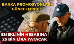 Banka promosyonları güncellendi! Emeklinin hesabına 25 bin lira yatacak