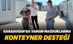 KARADOĞAN’DA YANGIN MAĞDURLARINA KONTEYNER DESTEĞİ