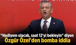 "Hediyem olacak, saat 12'yi bekleyin" diyen Özgür Özel'den bomba iddia