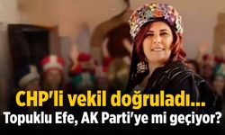 CHP'li vekil doğruladı... Topuklu Efe, AK Parti'ye mi geçiyor?