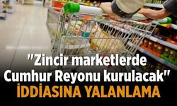 "Zincir marketlerde Cumhur Reyonu kurulacak" iddiasına yalanlama