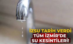 İZSU tarih verdi Tüm İzmir’de su kesintileri!