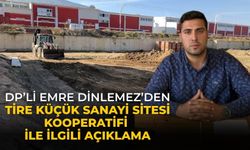 DP’li Emre Dinlemez’den Tire Küçük Sanayi Sitesi Kooperatifi ile ilgili Açıklama