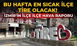 Bu hafta en sıcak ilçe Tire olacak! İzmir'in ilçe ilçe hava raporu