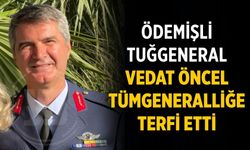 ÖDEMİŞLİ TUĞGENERAL VEDAT ÖNCEL TÜMGENERALLİĞE TERFİ ETTİ