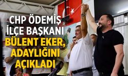 CHP ÖDEMİŞ İLÇE BAŞKANI BÜLENT EKER, ADAYLIĞINI AÇIKLADI