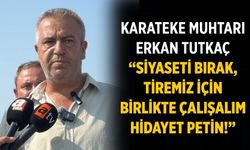 Karateke Muhtarı Erkan Tutkaç “Siyaseti bırak, Tiremiz için birlikte çalışalım Hidayet Petin!”
