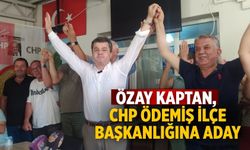 ÖZAY KAPTAN, CHP ÖDEMİŞ İLÇE BAŞKANLIĞINA ADAY