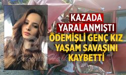 Kazada yaralanmıştı Ödemişli genç kız Yaşam Savaşını Kaybetti
