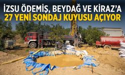 İZSU Ödemiş, Beydağ ve Kiraz’a 27 Yeni Sondaj Kuyusu açıyor