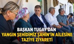 Başkan Tugay’dan yangın şehidimiz Şahin’in ailesine taziye ziyareti