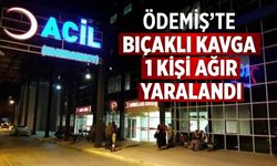 Ödemiş’te Bıçaklı kavga 1 kişi ağır yaralandı
