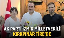 AK Parti İzmir Milletvekili Kırkpınar Tire’de