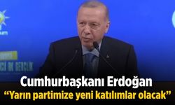 Cumhurbaşkanı Erdoğan  “Yarın partimize yeni katılımlar olacak”