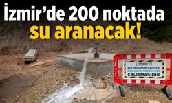 İzmir’de 200 noktada su aranacak!