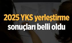 2025 YKS yerleştirme sonuçları belli oldu