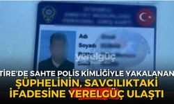 Sahte polis kimliğiyle yakalanmıştı Savcılıktaki ifadesine Yerelgüç ulaştı