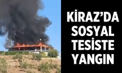 KİRAZ’DA SOSYAL TESİSTE YANGIN