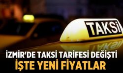 İZMİR'DE TAKSİ TARİFESİ DEĞİŞTİ