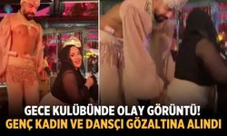 Gece kulübünde olay görüntü! Genç kadın ve dansçı gözaltına alındı