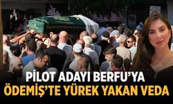 PİLOT ADAYI BERFU’YA ÖDEMİŞ’TE YÜREK YAKAN VEDA