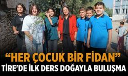 “Her Çocuk Bir Fidan”  Tire'de İlk Ders Doğayla Buluşma