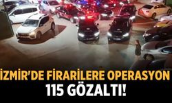 İzmir'de firarilere operasyon  115 gözaltı!