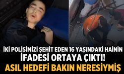 İki polisimizi şehit eden 16 yaşındaki hainin ifadesi ortaya çıktı! Asıl hedefi bakın neresiymiş