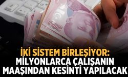 İki sistem birleşiyor: Milyonlarca çalışanın maaşından kesinti yapılacak