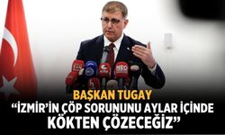 Başkan Tugay “İzmir’in çöp sorununu aylar içinde kökten çözeceğiz”