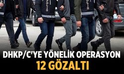 DHKP/C'ye yönelik operasyon; 12 gözaltı